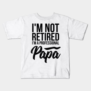 I'm not retired I'm a professional Papa funny t-shirt Kids T-Shirt